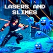 Lasers and Slimes